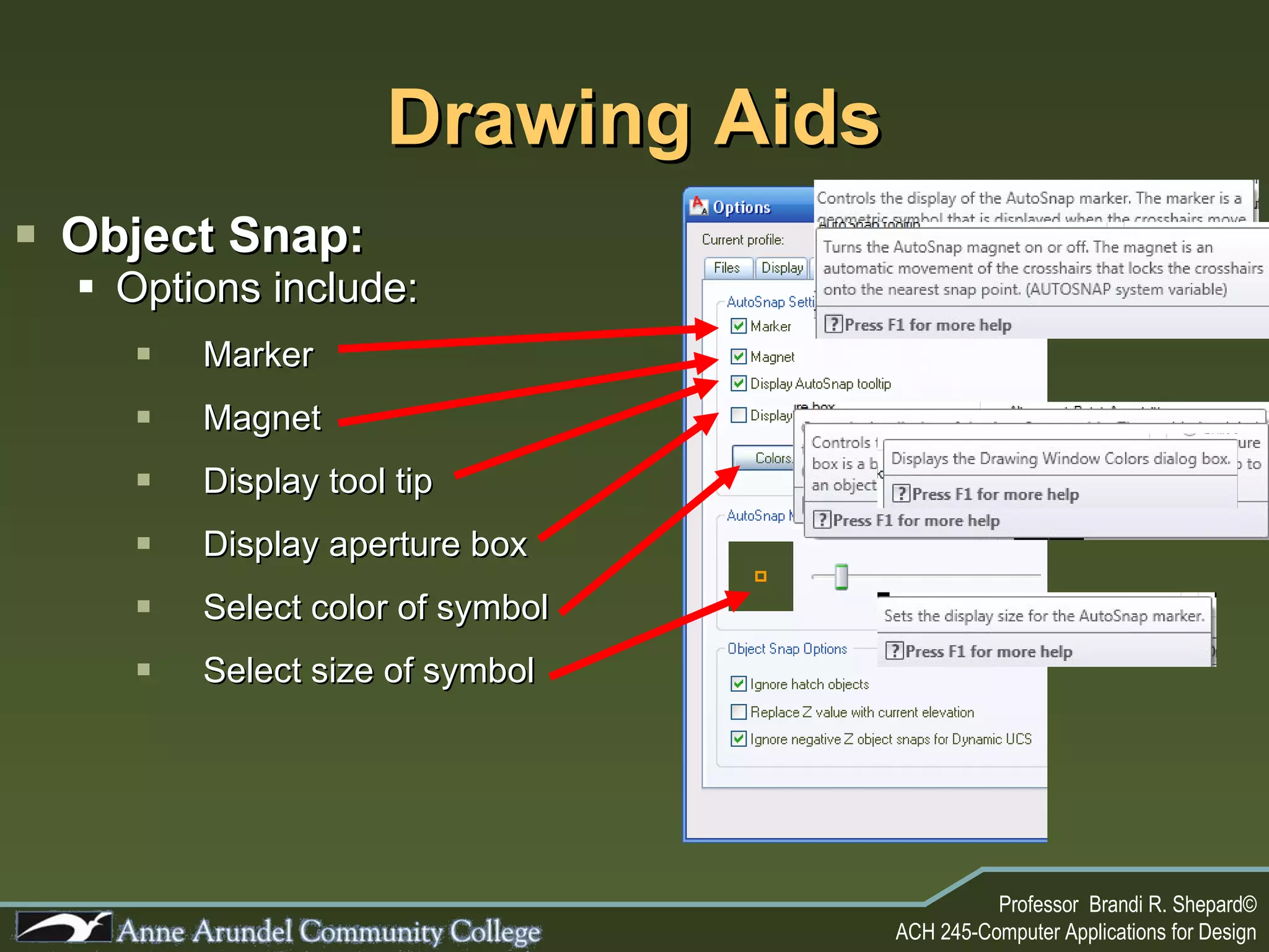 Drawing Aids Object Snap: Options include: Marker Magnet Display tool tip Display aperture box Select color of symbol Select size of symbol 