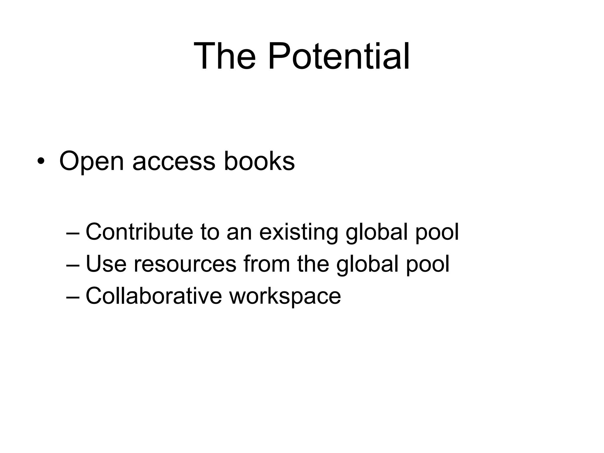 The Potential Open access books Contribute to an existing global pool Use resources from the global pool Collaborative workspace 