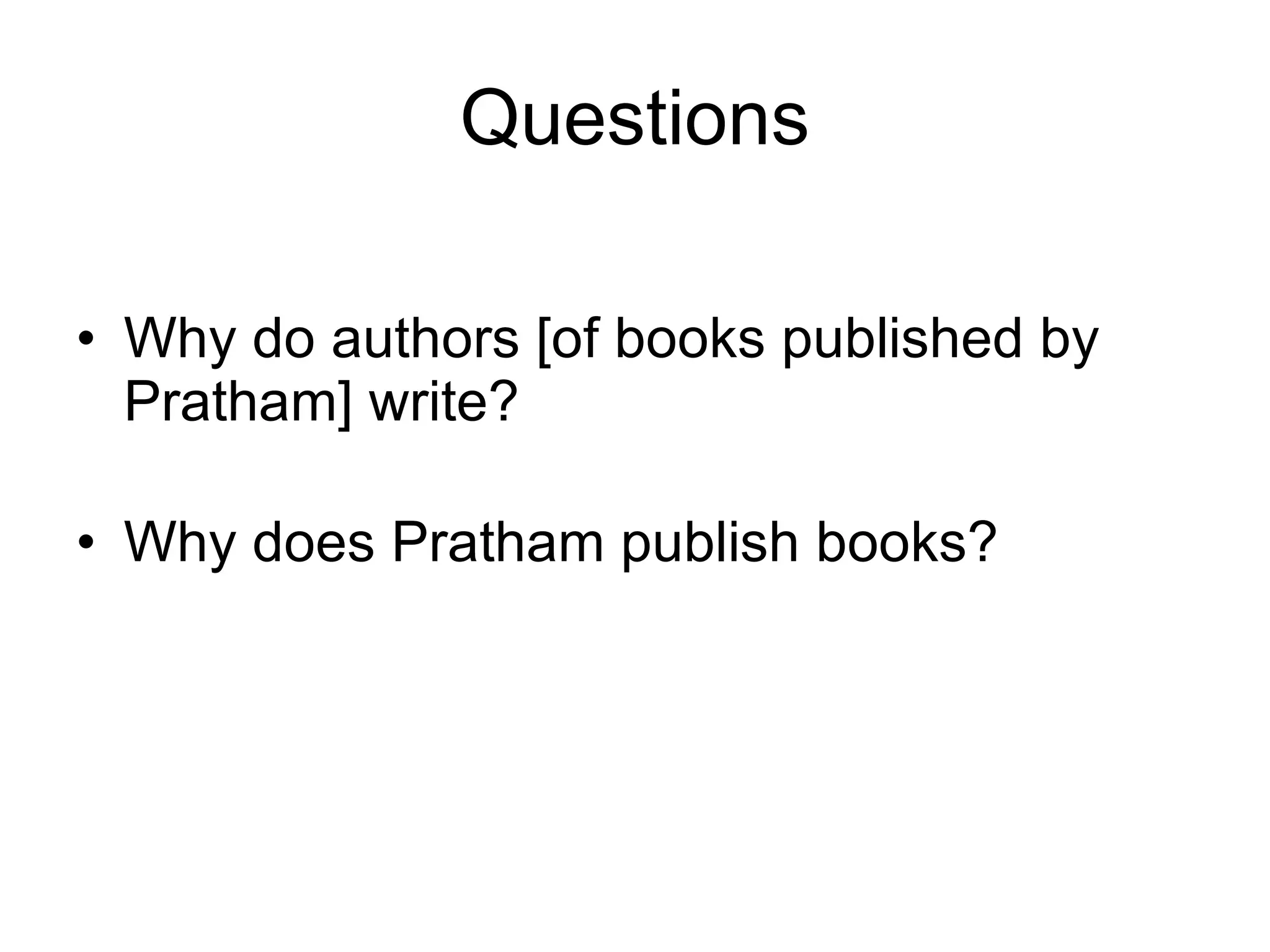 Questions Why do authors [of books published by Pratham] write? Why does Pratham publish books? 