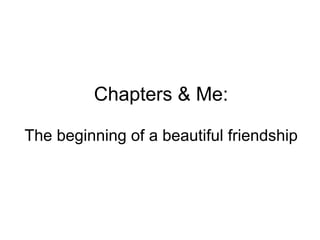 Chapters & Me: The beginning of a beautiful friendship 