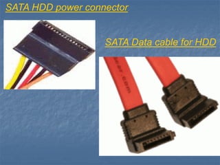 SATA HDD power connector.
.
SATA Data cable for HDD
 