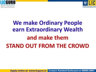 We make Ordinary People
earn Extraordinary Wealth
and make them
STAND OUT FROM THE CROWD
 