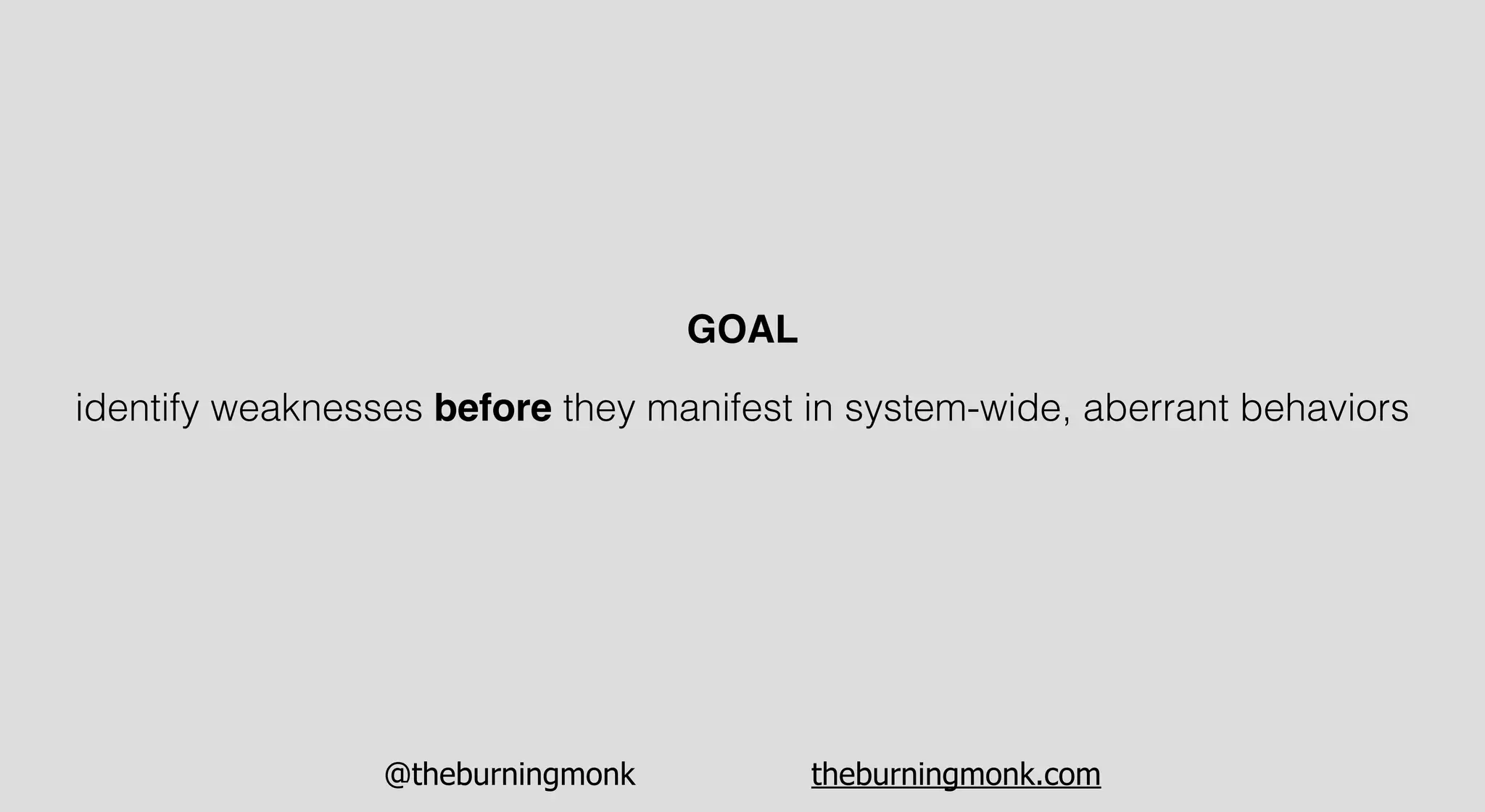 @theburningmonk theburningmonk.com
identify weaknesses before they manifest in system-wide, aberrant behaviors
GOAL
 