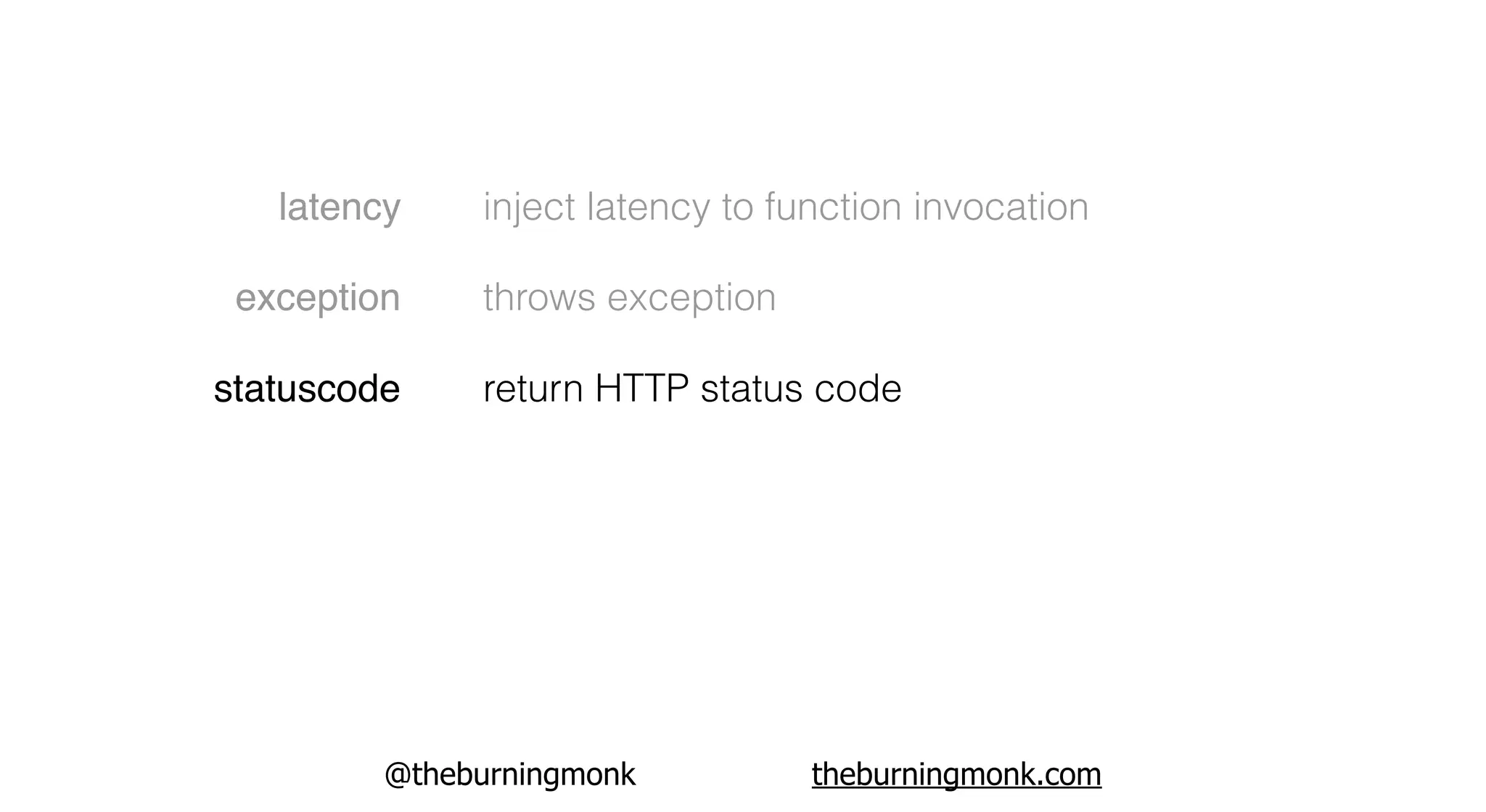 @theburningmonk theburningmonk.com
latency
exception
statuscode
inject latency to function invocation
throws exception
return HTTP status code
 