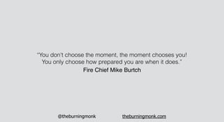 @theburningmonk theburningmonk.com
“You don't choose the moment, the moment chooses you!
You only choose how prepared you ...