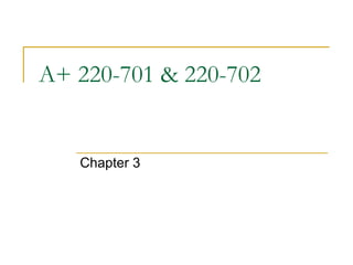 A+ 220-701 & 220-702 Chapter 3 