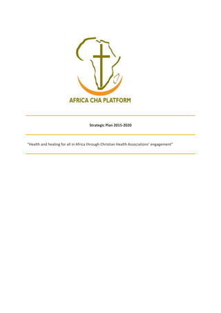 Strategic Plan 2015-2020
“Health and healing for all in Africa through Christian Health Associations’ engagement”
 