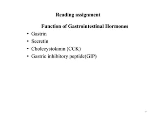 Reading assignment
Function of Gastrointestinal Hormones
• Gastrin
• Secretin
• Cholecystokinin (CCK)
• Gastric inhibitory peptide(GIP)
87
 