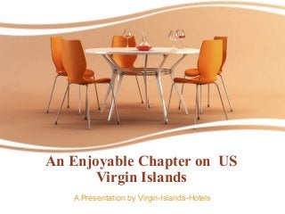 An Enjoyable Chapter on US
Virgin Islands
A Presentation by Virgin-Islands-Hotels
 