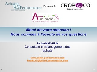 Merci de votre attention !
Nous sommes à l’écoute de vos questions
www.optimum.ch
37
Fabian MATHURIN
Consultant en management des
achats
www.achat-performance.com
fmathurin@achat-performance.com
37
Partenaire de
 