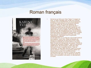 Roman français
• Qu'est-ce qui fait courir Sam Tahar ? L'argent, le
luxe, un beau mariage avec la fille d'un homme
puissant, les succès féminins, la reconnaissance
du barreau new-yorkais où cet avocat redouté
exerce, le plaisir de courir les plateaux de
télévision, il a tout. Alors que veut-il de plus ?
Oublier peut-être que sa réussite repose sur une
imposture. Car pour trouver sa place sociale, il a
pillé la vie de son ex-meilleur ami, Samuel Baron,
écrivain raté, fils d'intellectuels juifs, et qui sombre
lentement dans une banlieue sous tension, n'ayant
pour seul lot de consolation que Nina, "au corps
hypersexué", mannequin pour de grandes
enseignes populaires.
Ce trio était ami, il y a vingt ans. Ils se retrouvent et
tout explose. Leurs vies, vraies et fausses, au
terme d'un suspense qui tient tout le livre. Nina
prostitue sa beauté en croyant aimer à nouveau.
Mais l'avocat est rattrapé par son passé. Il tombe le
masque de sa propre création : Sam se nomme en
réalité Samir, fils d'immigrés, enfant des cités.
Samuel le looser inverse la donne. "Avec le
mensonge, on peut aller très loin mais on ne peut
pas en revenir", énonce un proverbe yiddish qui
sous-tend ce roman d'un souffle et d'une
construction hors du commun, et dont on ne doit
pas vous en dire plus, car un secret en cache un
autre, une usurpation une autre, un dénouement
un autre.
 