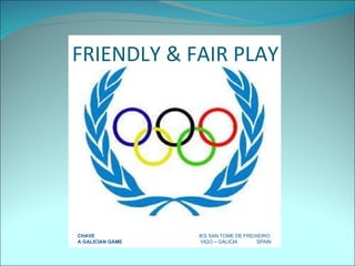 FRIENDLY & FAIR PLAY CHAVE   IES SAN TOME DE FREIXEIRO A GALICIAN GAME   VIGO – GALICIA  SPAIN 