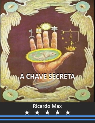 Ricardo Max
A CHAVE SECRETAA CHAVE SECRETA
 