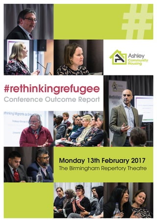 Monday 13th February 2017
The Birmingham Repertory Theatre
#rethinkingrefugee
Conference Outcome Report
 