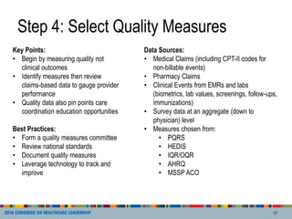 Step 4: Select Quality Measures
17
Data Sources:
• Medical Claims (including CPT-II codes for
non-billable events)
• Pharm...
