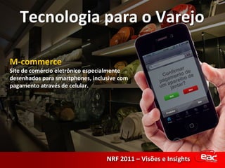 M-commerce Site de comércio eletrônico especialmente desenhados para smartphones, inclusive com pagamento através de celular. 