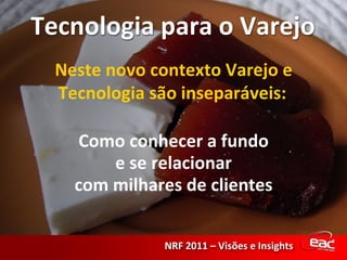 Neste novo contexto Varejo e Tecnologia são inseparáveis:   Como conhecer a fundo e se relacionar com milhares de clientes 