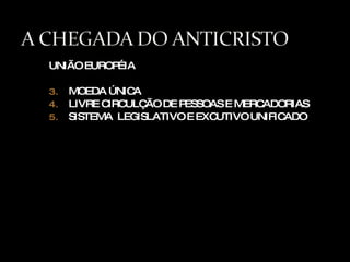 UNIÃO EUROPÉIA  MOEDA ÚNICA LIVRE CIRCULÇÃO DE PESSOAS E MERCADORIAS SISTEMA  LEGISLATIVO E EXCUTIVO UNIFICADO 