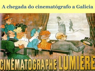 A chegada do cinematógrafo a Galicia 
 