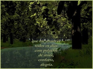 que me abastece todos os dias com palavras de amor, conforto, alegria.