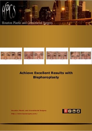 Achieve Excellent Results with
Blepharoplasty

Houston Plastic and Craniofacial Surgery
http://www.hpcsurgery.com/

 