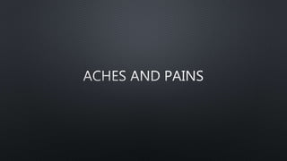 Aches and pains power point