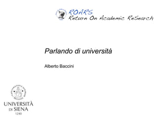 Parlando di università
Alberto Baccini
 