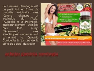 acheter garcinia cambogia
Le Garcinia Cambogia est
un petit fruit en forme de
citrouille originaire des
régions chaudes et
tropicales de l’Asie,
l’Australie et la Polynésie,
traditionnellement utilisées
pour faire curry.
Récemment, des
scientifiques modernes ont
surnommé le Garcinia
Combogia la “percée de la
perte de poids ” du siècle.
 