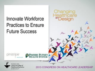 Innovate Workforce
Practices to Ensure
Future Success

 