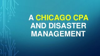 A CHICAGO CPA
AND DISASTER
MANAGEMENT
 