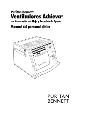 Puritan Bennett
Ventiladores Achieva®
con Aceleración del Flujo y Respaldo de Apnea
Manual del personal clínico
 