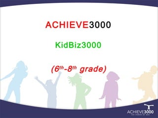 ACHIEVE3000

 KidBiz3000


(6 th -8 th grade)
 