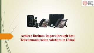 Achieve Business impact through best
Telecommunication solutions in Dubai
 