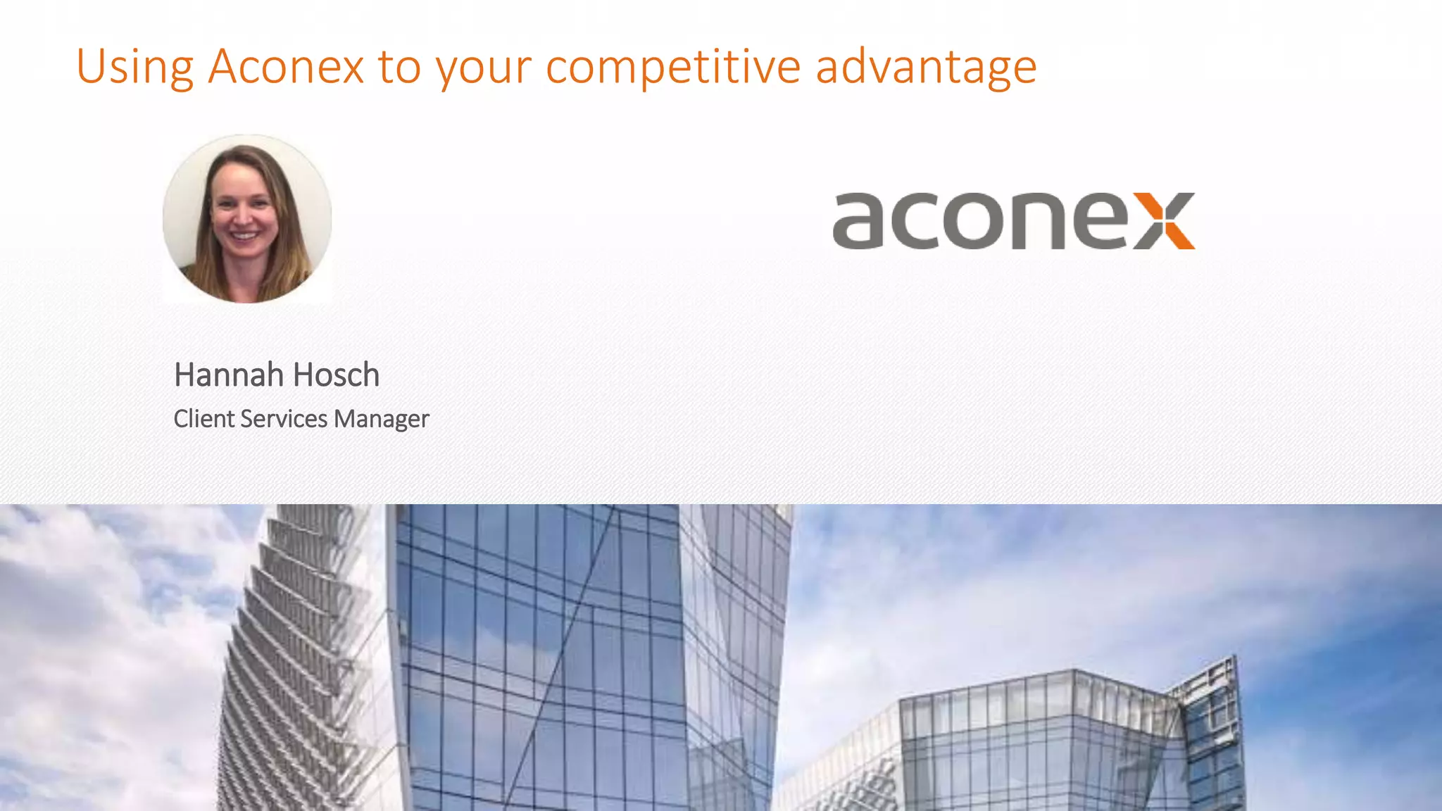 How BIM can accelerate project-wide
review cycles
Using Aconex to your competitive advantage
Hannah Hosch
Client Services Manager
 