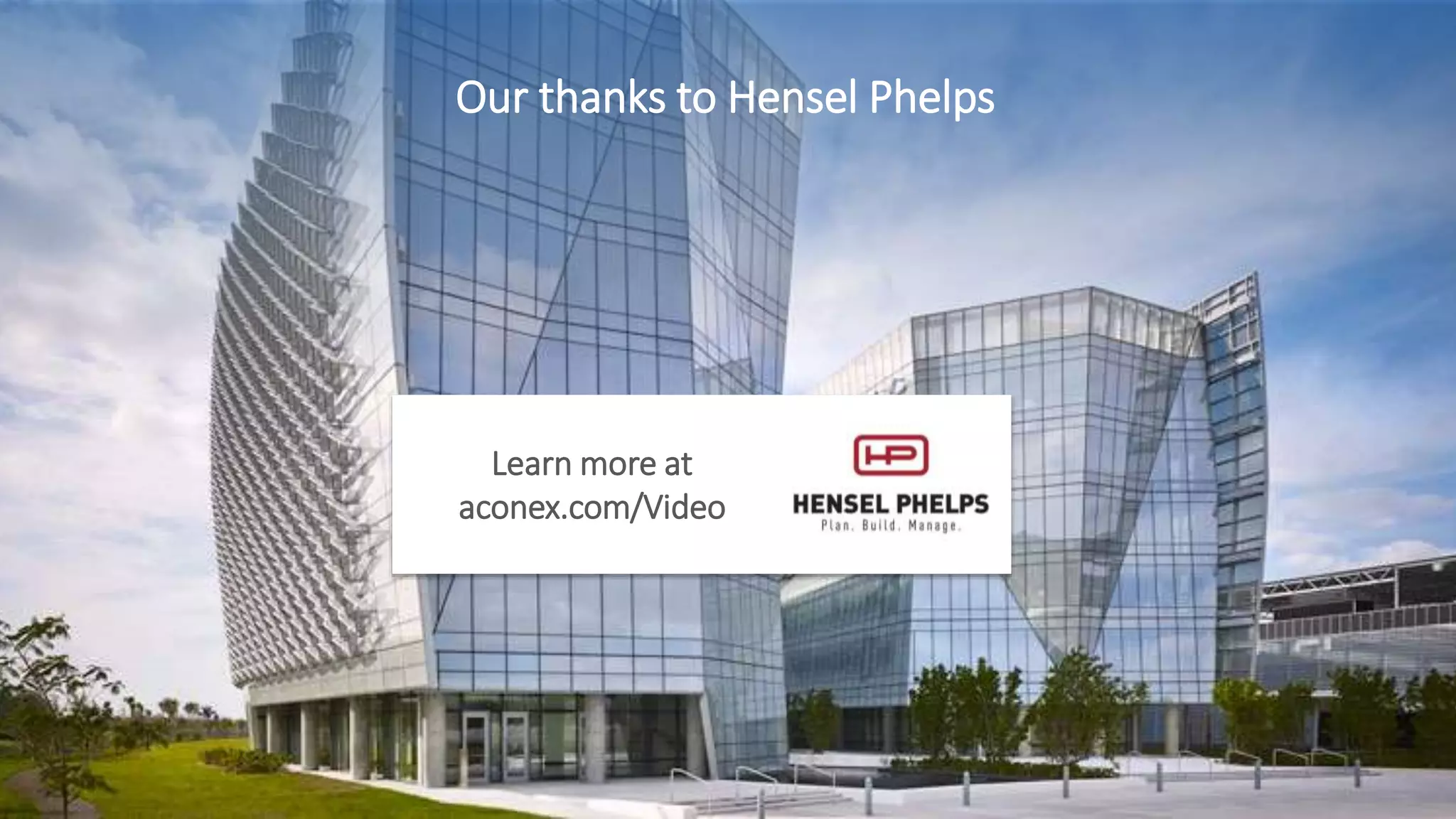 Our thanks to Hensel Phelps
Learn more at
aconex.com/Video
 