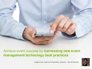Achieve event success by harnessing new event
management technology best practices
Insights from Leanne Constantino, Director – Event Services
[e] events@leadharvest.com.au [p] +61 2 8038 5098 [w] www.leadharvest.com.au/events

 