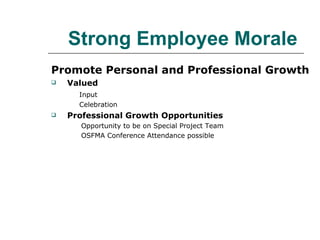 Strong Employee Morale Promote Personal and Professional Growth Valued Input Celebration Professional Growth Opportunities Opportunity to be on Special Project Team OSFMA Conference Attendance possible 