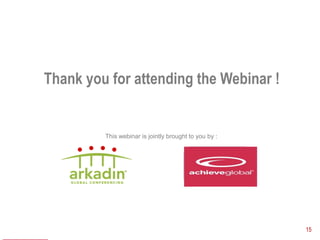 Thank you for attending the Webinar !


                        This webinar is jointly brought to you by :


                                                          Speaker Logo
                                                            180 x 120




Speaker LOGO
  140 x 60                                                               15
 