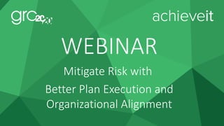 5© 2016, all rights reserved, www.GRC2020.com
WEBINAR
Mitigate Risk with
Better Plan Execution and
Organizational Alignment
 