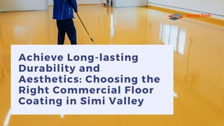 Achieve Long-lasting
Durability and
Aesthetics: Choosing the
Right Commercial Floor
Coating in Simi Valley
 