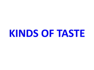 KINDS OF TASTE
 