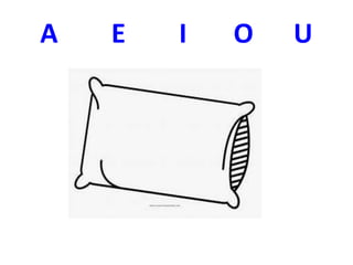 A E I O U
 