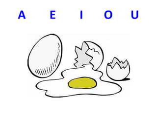 A E I O U
 