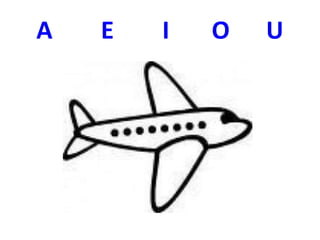 A E I O U
 