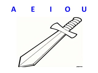 A E I O U
 