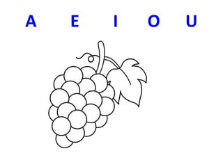 A E I O U
 