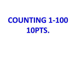 COUNTING 1-100
10PTS.
 