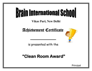 Vikas Puri, New Delhi


Achievement Certificate
    ___________
   is presented with the



“Clean Room Award”

                             Principal
 