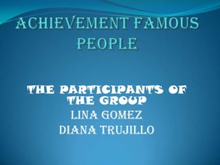 THE PARTICIPANTS OF
THE GROUP
LINA GOMEZ
DIANA TRUJILLO
 