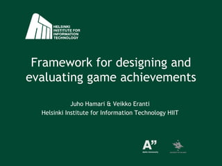 Framework for designing and evaluatinggameachievements Juho Hamari & Veikko Eranti Helsinki Institute for InformationTechnology HIIT 
